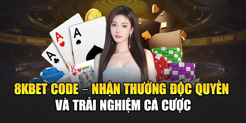 8kbet Code – Nhận Thưởng Độc Quyền Và Trải Nghiệm Cá Cược
