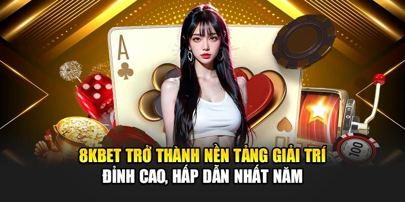 8KBET trở thành nền tảng giải trí đỉnh cao, hấp dẫn nhất năm