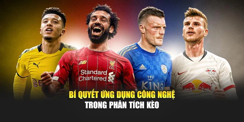 Bí quyết ứng dụng công nghệ trong phân tích kèo