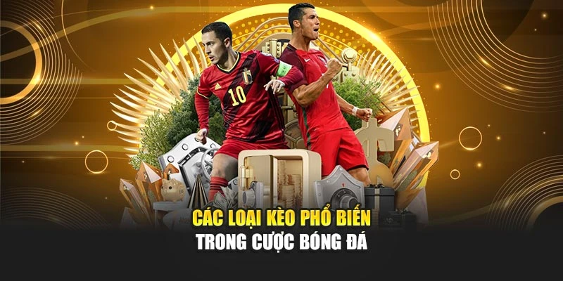 Các loại kèo phổ biến trong cược bóng đá