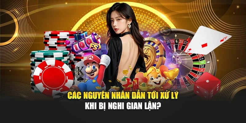Các nguyên nhân dẫn tới xử lý khi bị nghi gian lận?