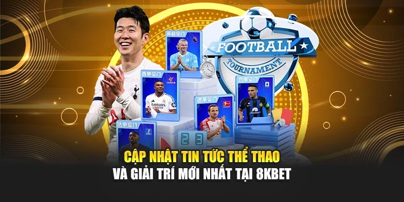 Cập nhật tin tức thể thao và giải trí mới nhất tại 8KBET