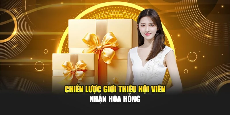 Chiến lược giới thiệu hội viên nhận hoa hồng