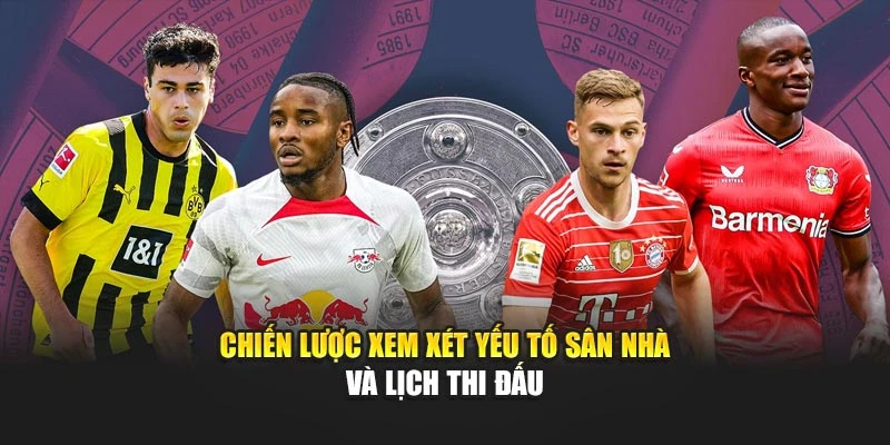 Chiến lược xem xét yếu tố sân nhà và lịch thi đấu