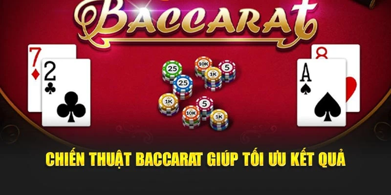 Chiến thuật baccarat giúp tối ưu kết quả