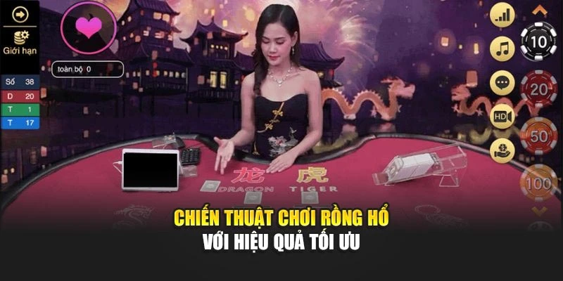 Chiến thuật chơi rồng hổ với hiệu quả tối ưu