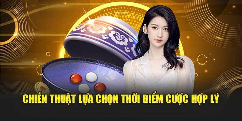Chiến thuật lựa chọn thời điểm cược hợp lý