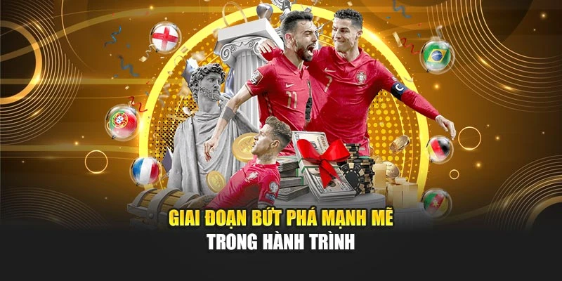 Giai đoạn bứt phá mạnh mẽ trong hành trình