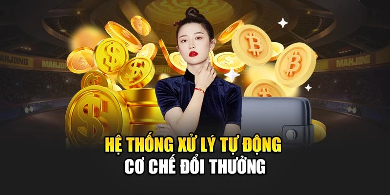 Hệ thống xử lý tự động cơ chế đổi thưởng