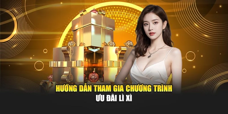 Hướng dẫn tham gia chương trình ưu đãi lì xì