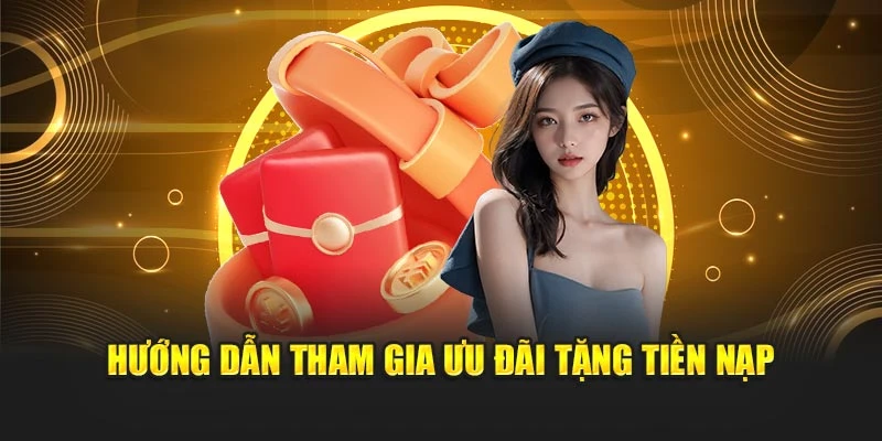 Hướng dẫn tham gia ưu đãi tặng tiền nạp