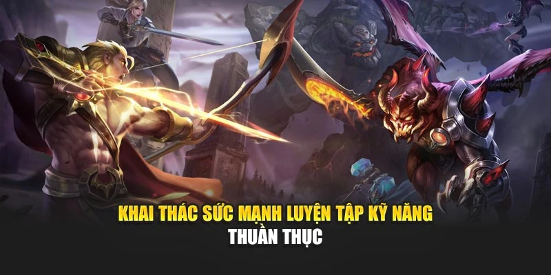 Khai thác sức mạnh luyện tập kỹ năng thuần thục