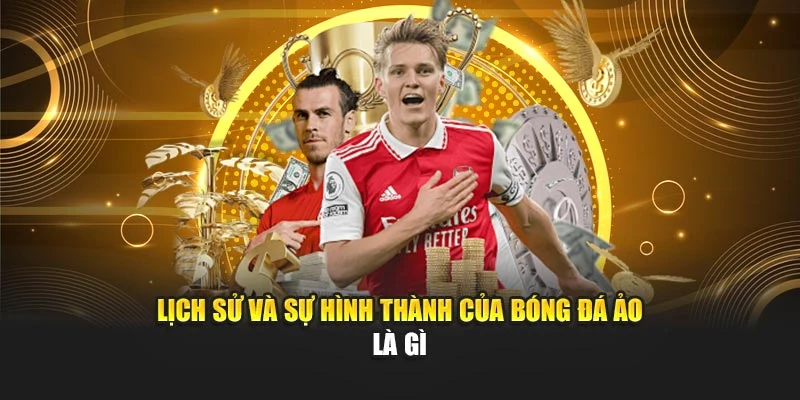 Lịch sử và sự hình thành của bóng đá ảo là gì