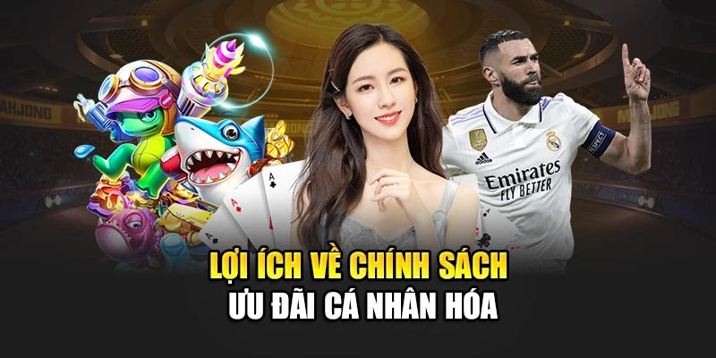 Lợi ích về chính sách ưu đãi cá nhân hóa