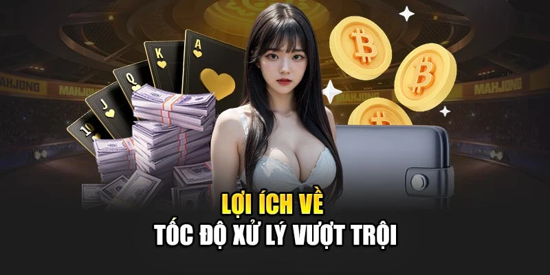 Lợi ích về tốc độ xử lý vượt trội