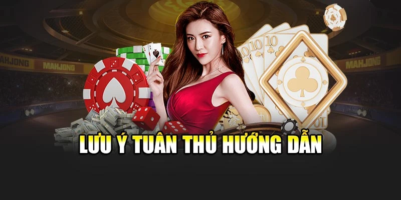 Lưu ý tuân thủ hướng dẫn