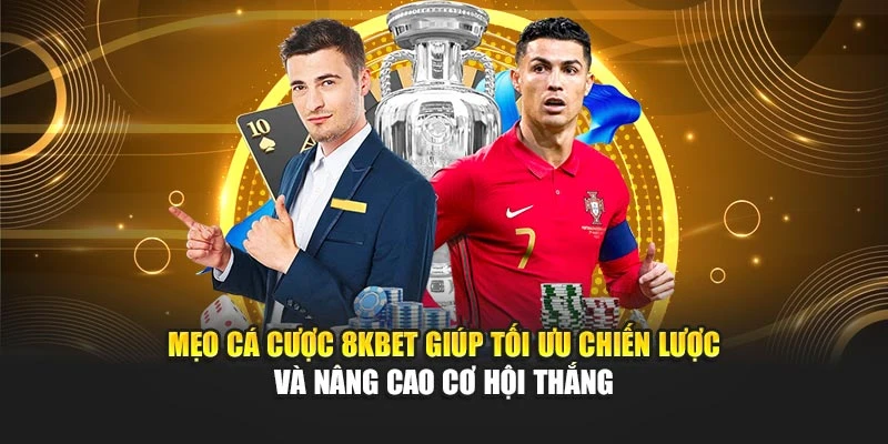 Mẹo cá cược 8KBET giúp tối ưu chiến lược và nâng cao cơ hội thắng