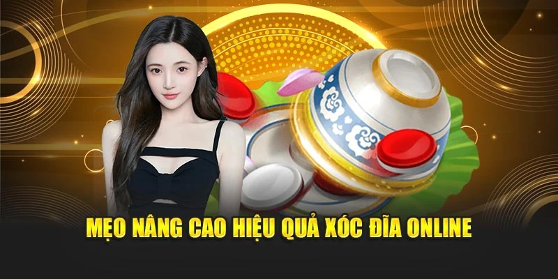 Mẹo nâng cao hiệu quả xóc đĩa online