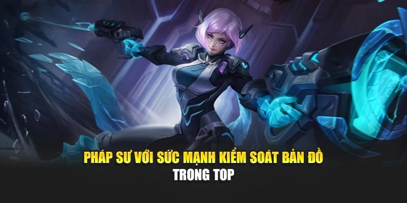 Pháp sư với sức mạnh kiểm soát bản đồ trong top
