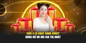 Siêu Lì Xì Ngày Vàng 8kbet - Bùng Nổ Ưu Đãi Giá Trị Nhất