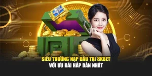 Siêu Thưởng Nạp Đầu Tại 8kbet Với Ưu Đãi Hấp Dẫn Nhất