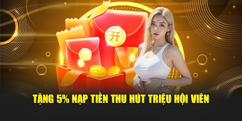 Tặng 5% nạp tiền thu hút triệu hội viên