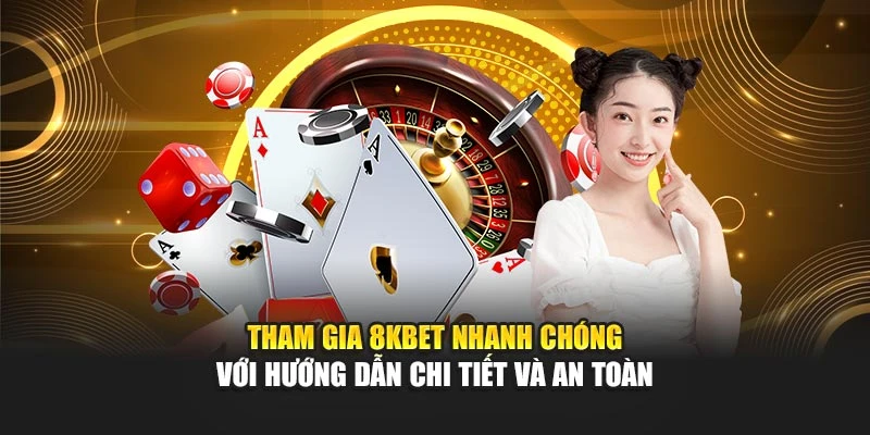 Tham gia 8KBET nhanh chóng với hướng dẫn chi tiết và an toàn