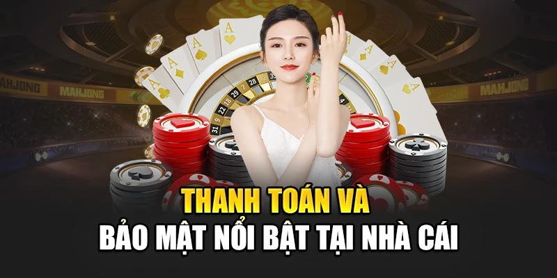 Thanh toán và bảo mật nổi bật tại nhà cái