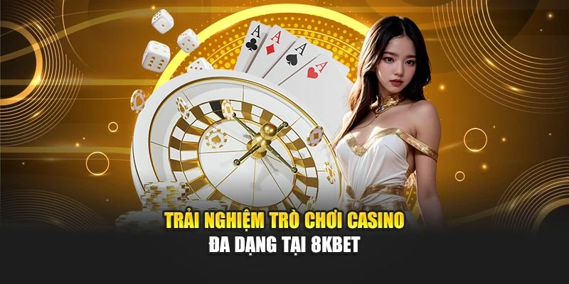Trải nghiệm trò chơi casino đa dạng tại 8KBET