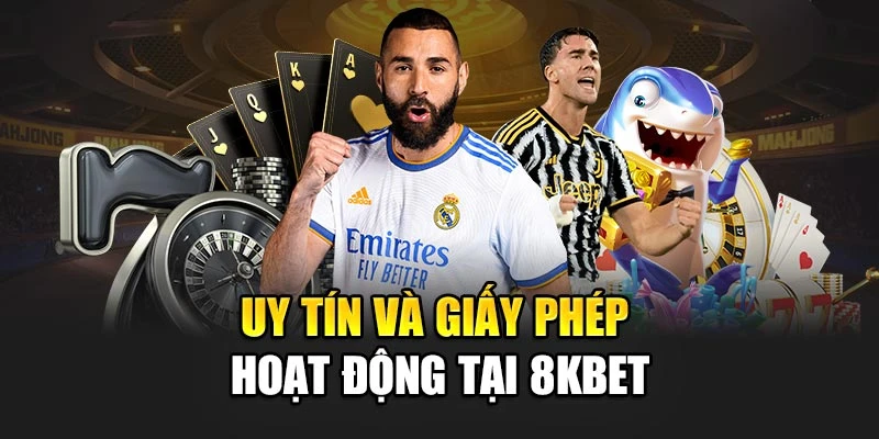 Uy tín và giấy phép hoạt động tại 8kbet